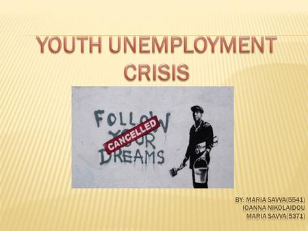  Youth unemployment is the unemployment of young people, defined by the United Nations as 15–24 years old. An unemployed person is someone who does not.