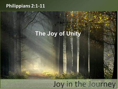 Philippians 2:1-11 The Joy of Unity.