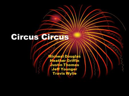 Circus Micheal Douglas Heather Griffin Justin Thomas Jeff Younger Travis Wylie.