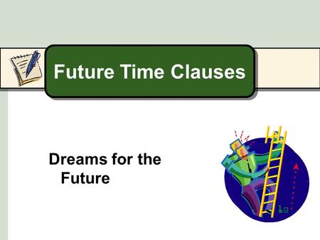 Future Time Clauses Dreams for the Future. Future Dreams 1 I’m going to be an astronaut when I grow up.