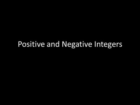Positive and Negative Integers. Learning Goal Learning Goal: Demonstrate an understanding of integers, concretely, pictorially, and symbolically Kid friendly: