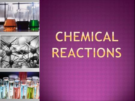  Name two signs of a chemical reaction.  Here are the signs of a chemical reaction that we saw in yesterday’s lab.  Color Change  Release of Gas 