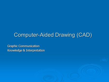 Computer-Aided Drawing (CAD)