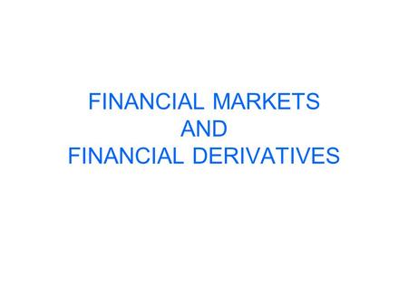 FINANCIAL MARKETS AND FINANCIAL DERIVATIVES. AN INTRODUCTION TO OPTIONS AND MARKETS Finance is one of the fastest developing areas in modern banking and.