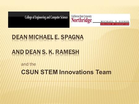 And the CSUN STEM Innovations Team. Presents Enhancing the “T – E “ in STEM Learning.