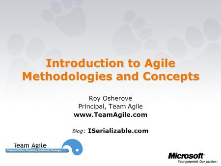 Introduction to Agile Methodologies and Concepts Roy Osherove Principal, Team Agile www.TeamAgile.com Blog : ISerializable.com.