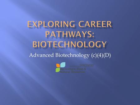 Advanced Biotechnology (c)(4)(D).  You are on the cutting edge of science!  You are addressing serious issues with science!  Biotechnology is a growing.