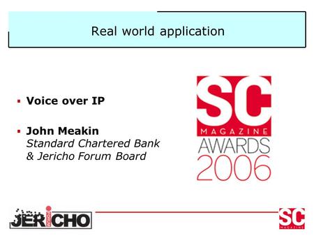 Real world application  Voice over IP  John Meakin Standard Chartered Bank & Jericho Forum Board.