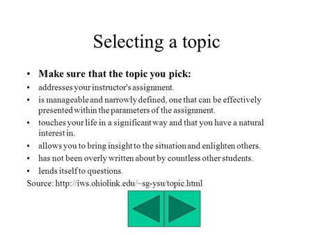Selecting a topic Make sure that the topic you pick: addresses your instructor's assignment. is manageable and narrowly defined, one that can be effectively.