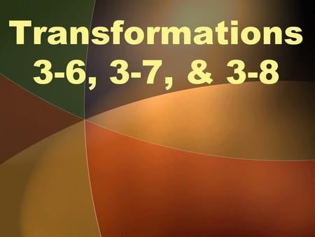 Transformations 3-6, 3-7, & 3-8.