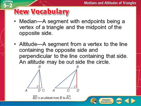 Vocabulary Median—A segment with endpoints being a vertex of a triangle and the midpoint of the opposite side. Altitude—A segment from a vertex to the.