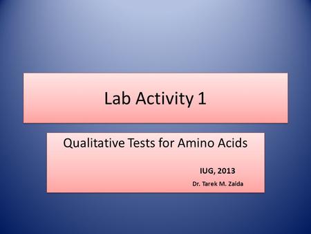 Qualitative Tests for Amino Acids IUG, 2013 Dr. Tarek M. Zaida