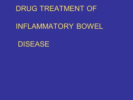DRUG TREATMENT OF INFLAMMATORY BOWEL DISEASE. Objectives Describe the mechanism of action, pharmacokinetics and adverse effects of drugs in IBD.
