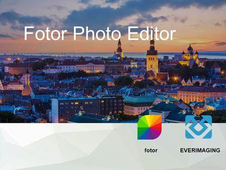 Fotor Photo Editor EVERIMAGINGfotor. About Everimaging Technologies Our Core Strengths powerful photo editing made simple Fotor Features.