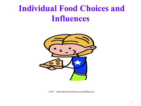 Individual Food Choices and Influences 1 4.01C Individual Food Choices and Influences.