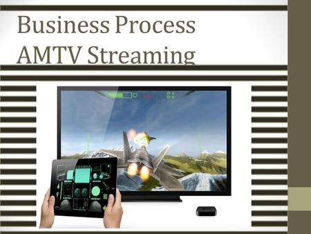 V v Business Process AMTV Streaming TV Streaming.