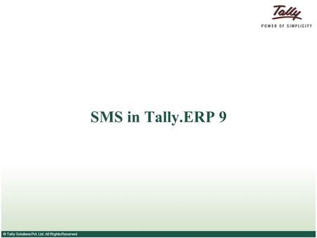 © Tally Solutions Pvt. Ltd. All Rights Reserved SMS in Tally.ERP 9.