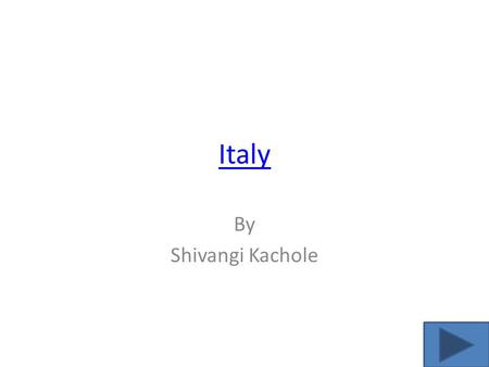 Italy By Shivangi Kachole Theme # 1 Location Absolute Location City: Rome The Latitude is 41.53 N. The Longitude is 12.30 E. Relative Location Countries.