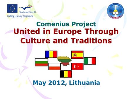 Comenius Project United in Europe Through Culture and Traditions May 2012, Lithuania.