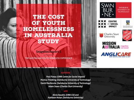 2 The Cost of Youth Homelessness in Australia Study Snapshot Report 1: The Australian Youth Homeless Experience provides selected findings from the first.