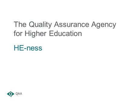 The Quality Assurance Agency for Higher Education HE-ness.