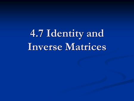 4.7 Identity and Inverse Matrices. What is an identity? In math the identity is the number you multiply by to have equivalent numbers. For multiplication.