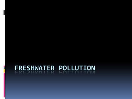 What constitutes pollution?  Any substance which doesn’t belong in the water and causes harm.