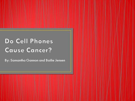 By: Samantha Gannon and Bailie Jensen. Send signals to nearby cell towers using RF (radiofrequency) waves RF waves don’t have enough energy to cause cancer.