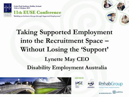 Taking Supported Employment into the Recruitment Space – Without Losing the ‘Support’ Lynette May CEO Disability Employment Australia.