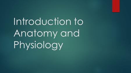Introduction to Anatomy and Physiology. Definitions  Anatomy- the structure of body parts (also called morphology)  Physiology- the function of body.