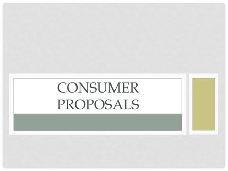 CONSUMER PROPOSALS. WHAT IS A BANKRUPTCY PROPOSAL? Proposed agreement between debtor and creditor Serves as a legally binding compromise between parties.