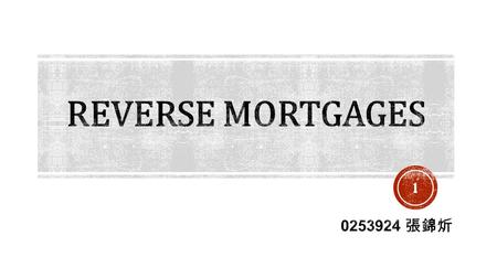 1. Introduction The Evolution of Reverse Mortgages Sale-Leaseback Transactions Reverse Annuity Mortgage Reverse Mortgage Current Reverse Mortgage Plans.