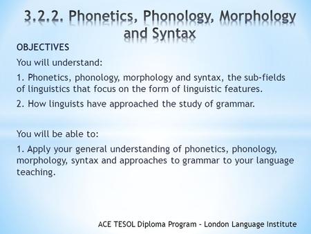 Phonetics, Phonology, Morphology and Syntax