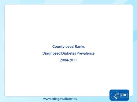 Www.cdc.gov/diabetes County-Level Ranks Diagnosed Diabetes Prevalence 2004-2011.