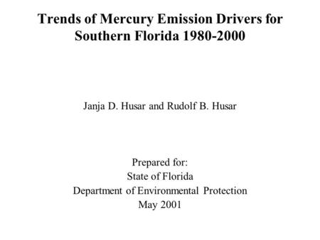 Trends of Mercury Emission Drivers for Southern Florida 1980-2000 Janja D. Husar and Rudolf B. Husar Prepared for: State of Florida Department of Environmental.