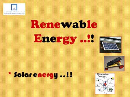 Renewable Energy..!! * Solar energy..!!. About solar energy Solar energy, radiant light and heat from the sun, has been harnessed by humans since ancient.