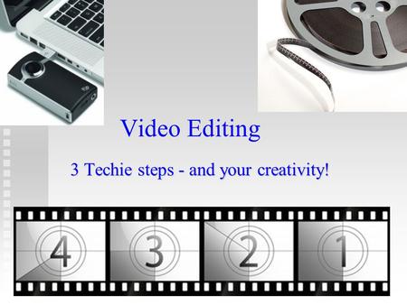 Video Editing 3 Techie steps - and your creativity!