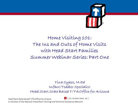 Head Start State-based T/TA Office for Arizona A member of the National Head Start Training and Technical Assistance Network Home Visiting 101: The Ins.