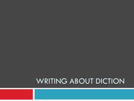 WRITING ABOUT DICTION. Required Elements Of Literary Analysis  When writing for literary analysis, your finished composition will have three required.