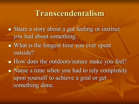 Transcendentalism Share a story about a gut feeling or instinct you had about something. Share a story about a gut feeling or instinct you had about something.