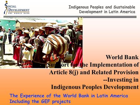 Indigenous Peoples and Sustainable Development in Latin America World Bank Support for the Implementation of Article 8(j) and Related Provision --Investing.