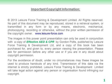 1 Important Copyright Information: © 2013 Leisure Force Training & Development Limited. All Rights reserved. No part of this document may be reproduced,