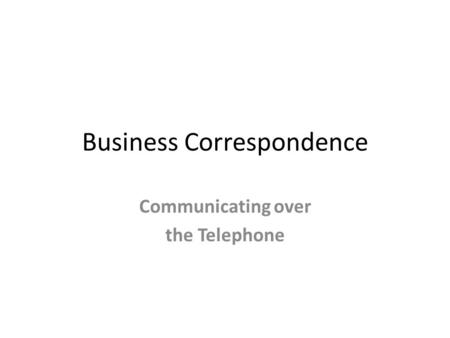 Business Correspondence Communicating over the Telephone.
