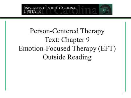 Person-Centered Therapy Text: Chapter 9 Emotion-Focused Therapy (EFT) Outside Reading 1.