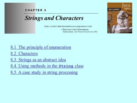Chapter 8—Strings and Characters The Art and Science of An Introduction to Computer Science ERIC S. ROBERTS Java Strings and Characters C H A P T E R 8.