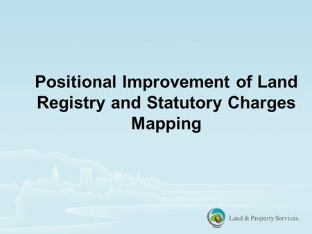Positional Improvement of Land Registry and Statutory Charges Mapping.