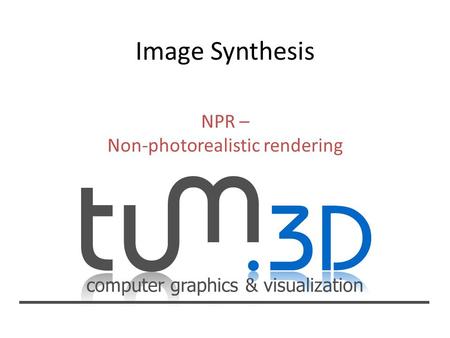 Computer graphics & visualization NPR – Non-photorealistic rendering.