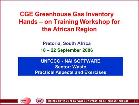 6F.1 1 UNFCCC - NAI SOFTWARE Sector: Waste Practical Aspects and Exercises CGE Greenhouse Gas Inventory Hands – on Training Workshop for the African Region.