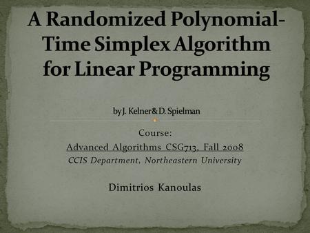 Course: Advanced Algorithms CSG713, Fall 2008 CCIS Department, Northeastern University Dimitrios Kanoulas.