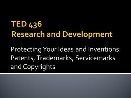 Protecting Your Ideas and Inventions: Patents, Trademarks, Servicemarks and Copyrights.